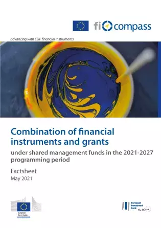 Combination of financial instruments and grants under shared management funds in the 2021-2027 programming period Combination of financial instruments and grants under shared management funds in the 2021-2027 programming period